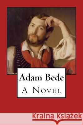 Adam Bede George Eliot 9781546770572 Createspace Independent Publishing Platform