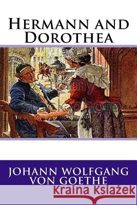 Hermann and Dorothea Johann Wolfgang Von Goethe 9781546772101 Createspace Independent Publishing Platform