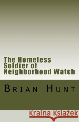 The Homeless Terrorist of Neighborhood Watch: A story about my Father Hunt, Brian 9781546772613