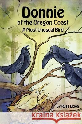 Donnie, of the Oregon Coast: A Most Unusual Bird Russ Dixon Pattie Brooks Anderson 9781546772972