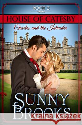 Charles and the Intruder: Clean Historical Regency Romance Sunny Brooks 9781546773603 Createspace Independent Publishing Platform