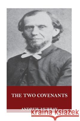 The Two Covenants Andrew Murray 9781546773757 Createspace Independent Publishing Platform