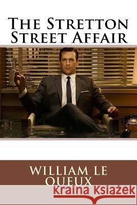 The Stretton Street Affair William Le Queux William L Paula Benitez 9781546775393