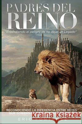 Padres del Reino: Entendiendo el peligro de no dejar un Legado Fontanez, Eric 9781546777021 Createspace Independent Publishing Platform