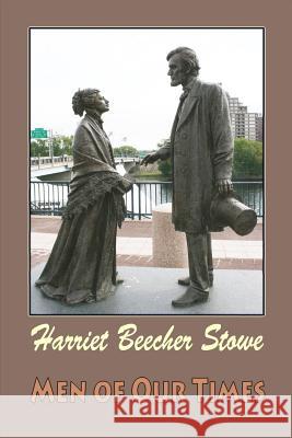 Men of Our Times Harriet Beecher Stowe 9781546777502