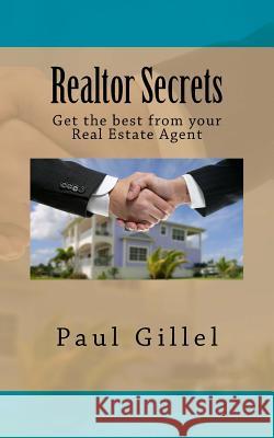 Realtor Secrets: Get the best from your Real Estate Agent Paul Gillel 9781546777786 Createspace Independent Publishing Platform