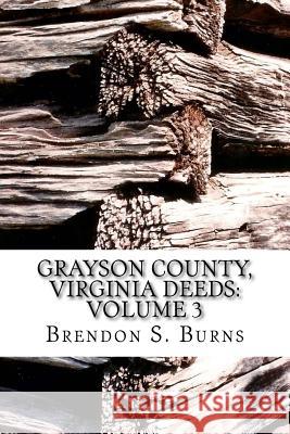 Grayson County, Virginia Deeds: Volume 3: 1811-1818 Brendon S. Burns 9781546778189 Createspace Independent Publishing Platform