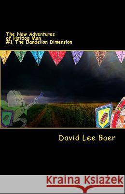 The New Adventures of Hotdog Man: #1 The Dandelion Dimension Baer, David Lee 9781546778363