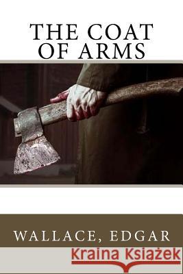 The Coat of Arms Sir Angels                               Wallace Edgar 9781546778394 Createspace Independent Publishing Platform