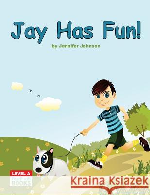 Jay Has Fun! Jennifer Johnson 9781546778776 Createspace Independent Publishing Platform