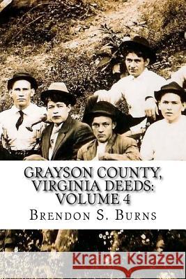 Grayson County, Virginia Deeds: Volume 4: 1818-1824 Brendon S. Burns 9781546779780 Createspace Independent Publishing Platform