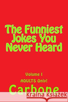 The Funniest Jokes You Never Heard Carbone 9781546780137