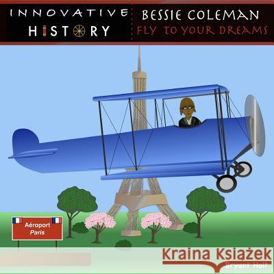 Bessie Coleman: Fly To Your Dreams Holt, Bryant 9781546780571 Createspace Independent Publishing Platform