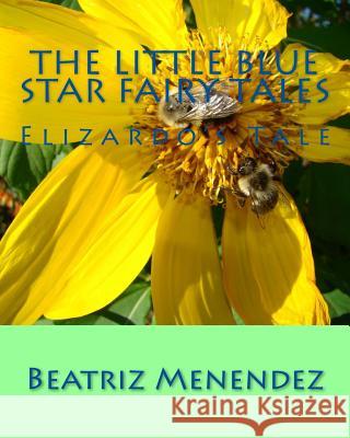 The Little Blue Star Fairy Tales: Elizardo's Tale Beatriz C. Menendez Pedro Menendez Beatriz M. Menendez 9781546781622