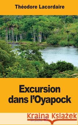 Excursion dans l'Oyapock Lacordaire, Theodore 9781546782643 Createspace Independent Publishing Platform