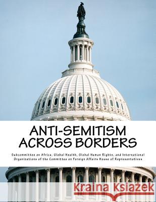 Anti-Semitism Across Borders Global Health G. Subcommitte 9781546783893 Createspace Independent Publishing Platform