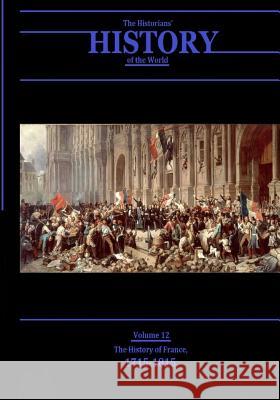 The History of France, 1715-1815: The Historians' History of the World Volume 12 Various                                  Henry Smith William 9781546785064 Createspace Independent Publishing Platform