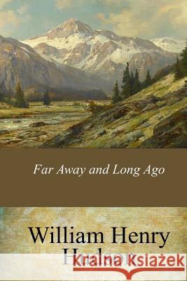 Far Away and Long Ago William Henry Hudson 9781546788270 Createspace Independent Publishing Platform