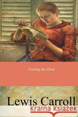 Feeding the Mind Lewis Carroll 9781546788324