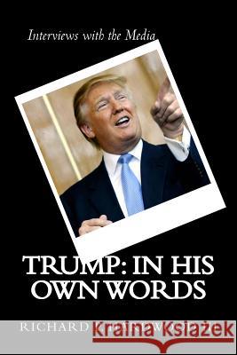 Trump: in His Own Words: Interviews with the media Hardwood III, Richard P. 9781546790181