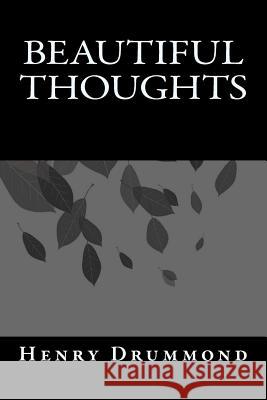 Beautiful Thoughts Henry Drummond Jhon Duran 9781546790266 Createspace Independent Publishing Platform