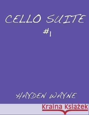 Cello Suite #1 Mr Hayden Wayne 9781546790280 Createspace Independent Publishing Platform