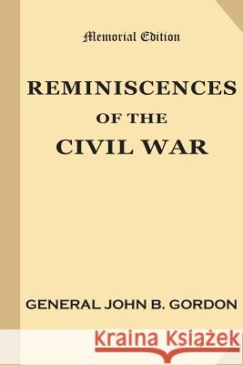 Reminiscences of the Civil War John Brown Gordon 9781546790389 Createspace Independent Publishing Platform