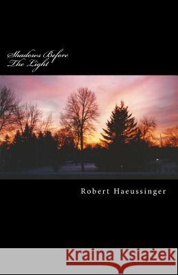 Shadows Before The Light Robert W. Haeussinger 9781546791034 Createspace Independent Publishing Platform