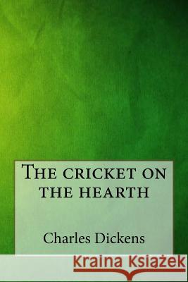 The cricket on the hearth Charles Dickens 9781546791102 Createspace Independent Publishing Platform