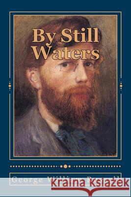 By Still Waters: Lyrical Poems Old and New George William Russell Jhon Duran 9781546791140 Createspace Independent Publishing Platform