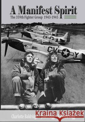 A Manifest Spirit: The 359th Fighter Group 1943-1945 Janet Fogg Charlotte Baldridge Richard Fogg 9781546791638 Createspace Independent Publishing Platform