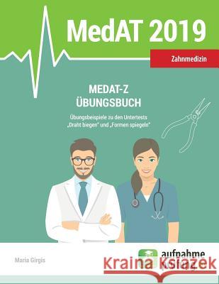 MedAT-Z Übungsbuch: Übungsbeispiele zu den Untertests Draht biegen und Formen spiegeln Girgis, Maria 9781546792208 Createspace Independent Publishing Platform