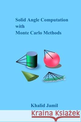 Solid Angle Computation with Monte Carlo Methods Dr Khalid Jamil 9781546792260 Createspace Independent Publishing Platform