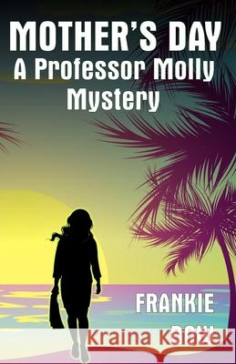 Mother's Day: A Professor Molly Mystery Frankie Bow 9781546793083 Createspace Independent Publishing Platform