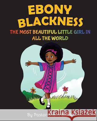 Ebony Blackness: The Most Beautiful Little Girl In All The World Black, Pastor Sherri 9781546793687 Createspace Independent Publishing Platform