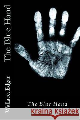 The Blue Hand Sir Angels                               Wallace Edgar 9781546794714 Createspace Independent Publishing Platform