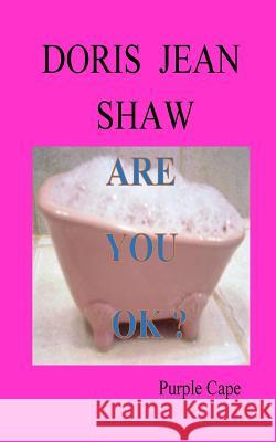 Are You OK? Shaw, Doris Jean 9781546795247 Createspace Independent Publishing Platform