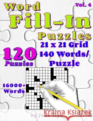 Word Fill-In Puzzles: Fill in Puzzle Book, 120 Puzzles: Vol. 4 John Oga 9781546795698 Createspace Independent Publishing Platform