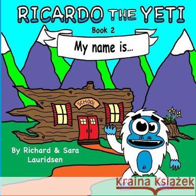 Ricardo the Yeti: My name is... Lauridsen, Sara 9781546796220