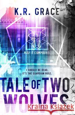 Tale of Two Wolves K. R. Grace 9781546796268 Createspace Independent Publishing Platform