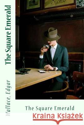 The Square Emerald Sir Angels                               Wallace Edgar 9781546796596 Createspace Independent Publishing Platform
