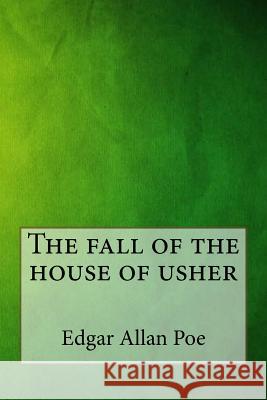 The Fall of the House of Usher Edgar Allan Poe 9781546797661 Createspace Independent Publishing Platform