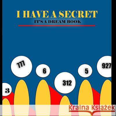 I have a secret: it's a dream book Adam Carl Morga 9781546797852 Createspace Independent Publishing Platform