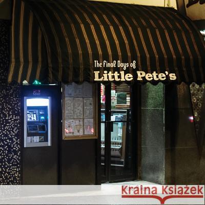 The Final Days Of Little Pete's: Photos of a Beloved American-Style Philadelphia Diner Hulme, Natasha 9781546797968 Createspace Independent Publishing Platform