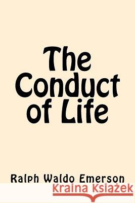 The Conduct of Life Ralph Waldo Emerson 9781546798378 Createspace Independent Publishing Platform