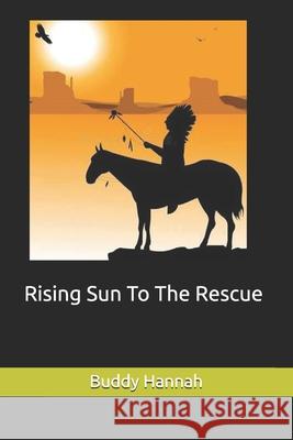 Rising Sun To The Rescue Hannah, Buddy 9781546798811