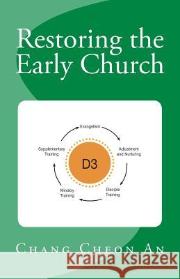 Restoring the Early Church: Shortcut for Making a Believer as an Evangelist Eun Mook Lim Chang Cheon An 9781546799184 Createspace Independent Publishing Platform