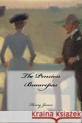 The Pension Beaurepas Yasmira Cedeno Henry James 9781546799986 Createspace Independent Publishing Platform