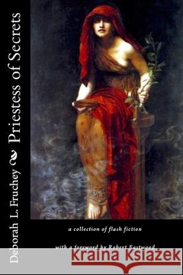 Priestess of Secrets Deborah L Fruchey, Robert Eastwood 9781546800828