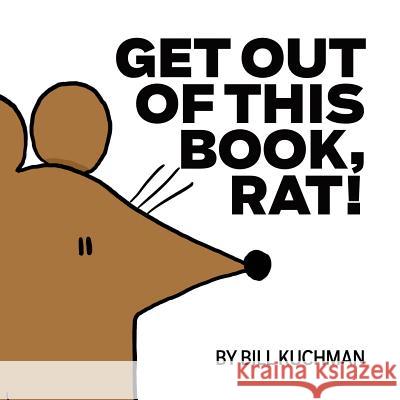 Get Out of This Book, Rat! Bill Kuchman Bill Kuchman 9781546801566 Createspace Independent Publishing Platform